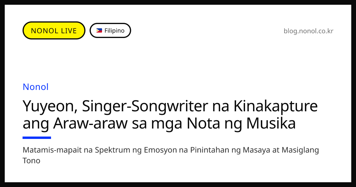 Yuyeon, Singer-Songwriter na Kinakapture ang Araw-araw sa mga Nota ng ...